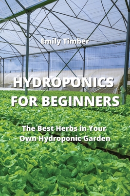 Hydroponics for Beginners: The Best Herbs in Your Own Hydroponic Garden Cover Image