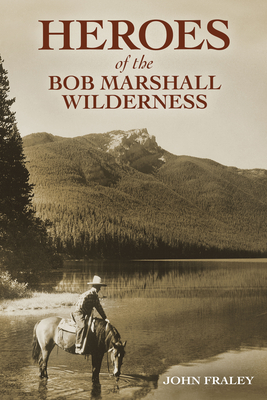 Heroes of the Bob Marshall Wilderness Cover Image