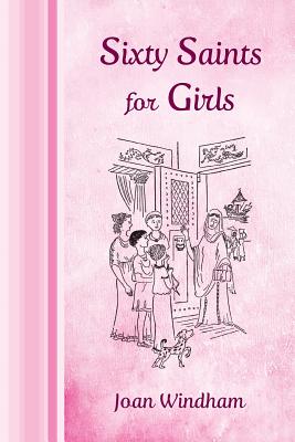 Sixty Saints for Girls By Joan Windham, Lucy Riess (Foreword by) Cover Image