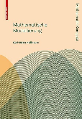 Mathematische Modellierung: Grundprinzipien in Natur- Und Ingenieurwissenschaften (Mathematik Kompakt)