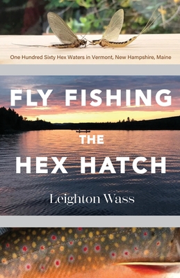 Fly Fishing the Hex Hatch By Leighton Wass Cover Image