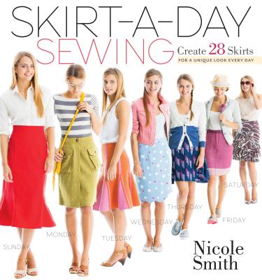 Skirt-a-Day Sewing: Create 28 Skirts for a Unique Look Every Day By Nicole Smith Cover Image