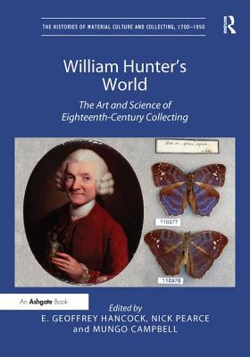 William Hunter's World: The Art and Science of Eighteenth-Century Collecting (Histories of Material Culture and Collecting) Cover Image