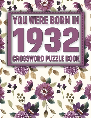 Crossword Puzzle Book: You Were Born In 1932: Large Print Crossword Puzzle Book For Adults & Seniors Cover Image