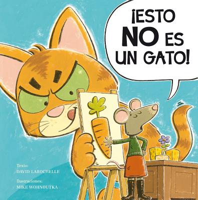 Esto No Es un Gato! = This Is Not a Cat! By David Larochelle, Mike Wohnoutka (Illustrator), Joana Delgado Cover Image