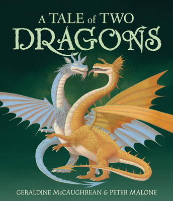 A Tale of Two Dragons By Geraldine McCaughrean, Peter Malone (Illustrator) Cover Image