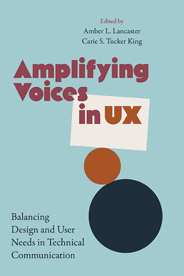 Amplifying Voices in UX: Balancing Design and User Needs in Technical Communication (Suny Series)