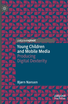Young Children and Mobile Media: Producing Digital Dexterity Cover Image