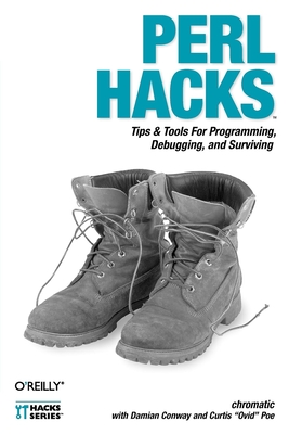 Perl Hacks: Tips & Tools for Programming, Debugging, and Surviving By Chromatic, Damian Conway, Curtis Ovid Poe Cover Image