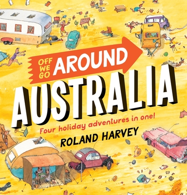 Off We Go Around Australia: Four Holiday Adventures in One! By Roland Harvey Cover Image
