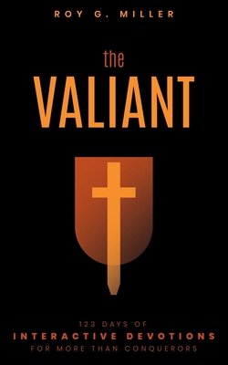 The Valiant: 123 Days of Interactive Devotions for More than Conquerors: 123 Days of Interactive Devotions for More Than Conquerors Cover Image