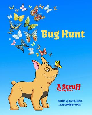 Bug Hunt: Scruff The Dog goes bug hunting with Scotty and Lulu By Jo Diaz (Illustrator), David Jooste Cover Image