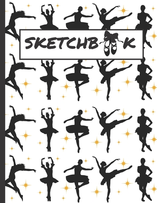 Sketchbook: Dance Students and Performers / Teacher / Instructor  Appreciation Gift / Sketch Paper For Artists / Drawing / Doodling  (Paperback)