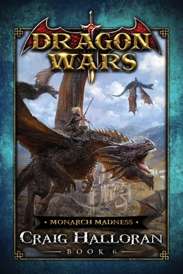 Monarch Madness: Dragon Wars - Book 6 Cover Image