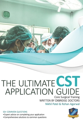 The Ultimate Core Surgical Training Application Guide: Expert advice for every step of the CST application, comprehensive portfolio building instructi (The Ultimate Medical School Application Library #9)
