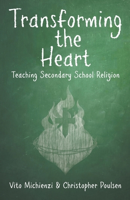 Transforming the Heart: Teaching Secondary School Religion By Vito Michienzi, Christopher Poulsen Cover Image