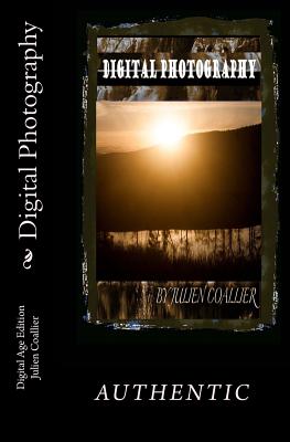 Digital Photography: Digital Age Edition By Julien Coallier Cover Image