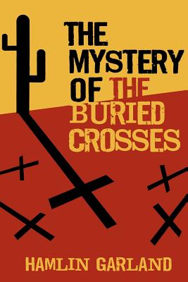The Mystery of the Buried Crosses By Hamlin Garland Cover Image