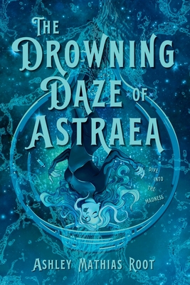 The Drowning Daze of Astraea By Ashley Mathias Root Cover Image