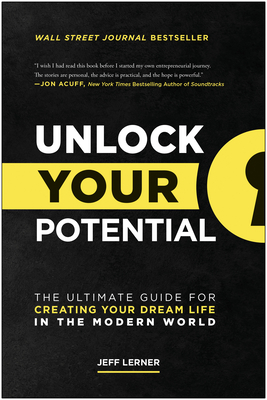 Unlock Your Potential: The Ultimate Guide for Creating Your Dream Life in the Modern World By Jeff Lerner Cover Image