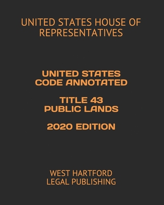 United States Code Annotated Title 43 Public Lands 2020 Edition: West Hartford Legal Publishing Cover Image