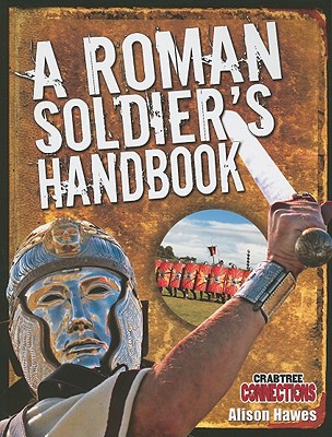 A Roman Soldier's Handbook (Crabtree Connections) By Alison Hawes Cover Image