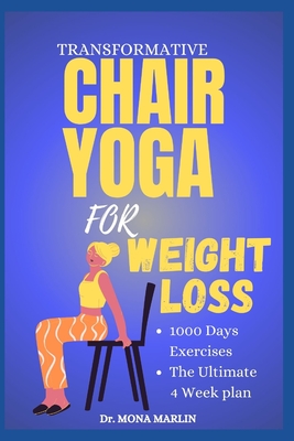 Transformative Chair Yoga for Weight Loss: Lose Belly Fat, Improve Posture,  and Transform Your Body in Just 10 Minutes a Day Sitting Down - The Ultima  (Paperback)