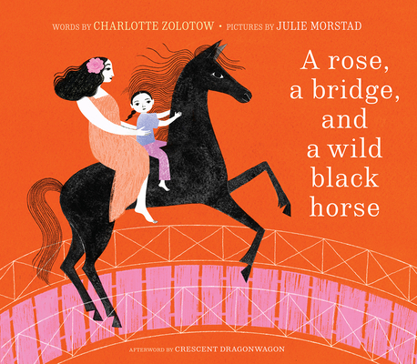 A Rose, a Bridge, and a Wild Black Horse: The Classic Picture Book, Reimagined Cover Image