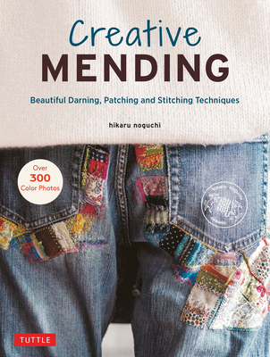 Creative Mending: Beautiful Darning, Patching and Stitching Techniques (Over 300 Color Photos) Cover Image