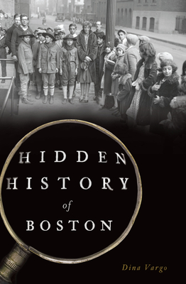 Hidden History of Boston By Dina Vargo Cover Image