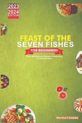 Cover for Feast of the Seven Fishes for Beginners: Over 200 Seafood Recipes Celebrating Food and Family
