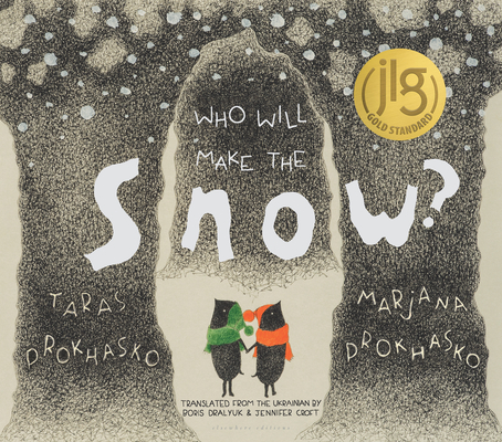 Who Will Make the Snow? By Taras Prokhasko, Marjana Prokhasko (Illustrator), Marjana Prokhasko, Jennifer Croft (Translated by), Boris Dralyuk (Translated by) Cover Image