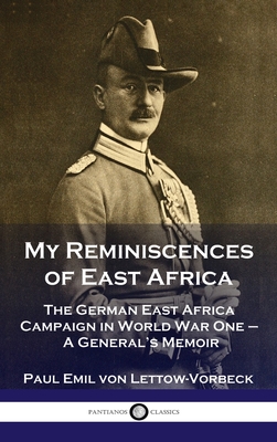 My Reminiscences of East Africa: The German East Africa Campaign in World War One - A General's Memoir Cover Image