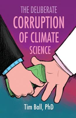 The Deliberate Corruption of Climate Science By Tim Ball Cover Image