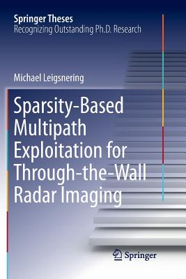 Sparsity-Based Multipath Exploitation for Through-The-Wall Radar Imaging (Springer Theses) Cover Image