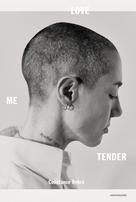 Love Me Tender (Semiotext(e) / Native Agents) By Constance Debre, Holly James (Translated by) Cover Image