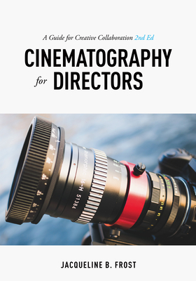 Cinematography for Directors: A Guide for Creative Collaboration By Jacqueline Frost Cover Image
