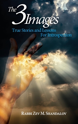 The Three Images: True Stories and Lessons for Introspection By Zev Mayer Shandalov Cover Image