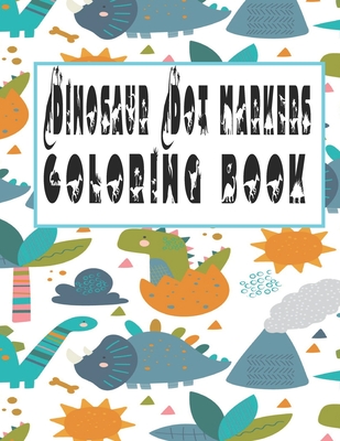 Dot Marker Dinosaur Coloring Book: Dot Marker Coloring Book for