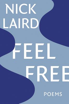 Feel Free: Poems By Nick Laird Cover Image