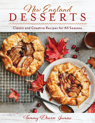 New England Desserts: Classic and Creative Recipes for All Seasons By Tammy Donroe Inman Cover Image