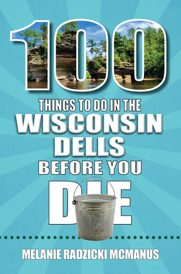100 Things to Do in the Wisconsin Dells Before You Die (100 Things to Do Before You Die)