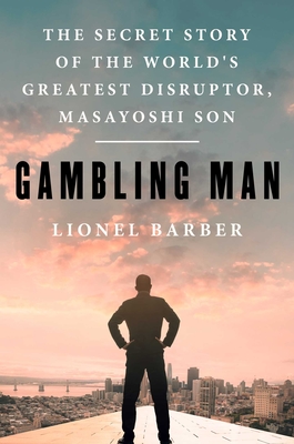 Gambling Man: The Secret Story of the World's Greatest Disruptor, Masayoshi Son Cover Image