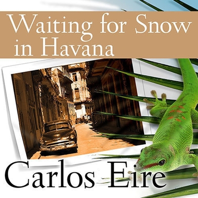 Waiting for Snow in Havana: Confessions of a Cuban Boy By Carlos Eire, Carlos M. N. Eire, David Drummond (Read by) Cover Image