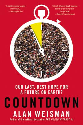 Countdown: Our Last, Best Hope for a Future on Earth? By Alan Weisman Cover Image