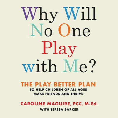 Why Will No One Play with Me?: The Play Better Plan to Help Children of All  Ages Make Friends and Thrive