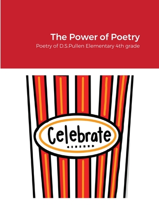 The Power of Poetry: Poetry of D.S. Pullen Elementary 4th Grade By D. S. Pullen Elementary 4th Grade Cover Image