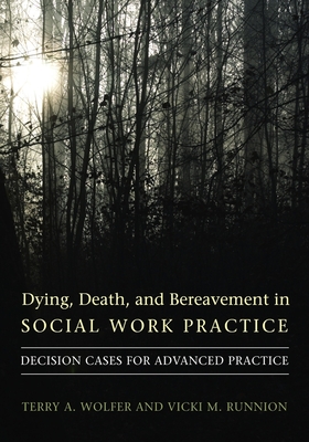 Dying, Death, & Bereavement in Social Work Practice: Decision Cases for Advanced Practice (End-Of-Life Care: A)