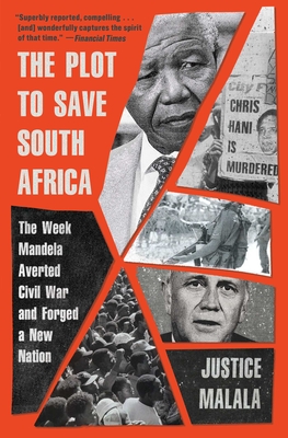 The Plot to Save South Africa: The Week Mandela Averted Civil War and Forged a New Nation By Justice Malala Cover Image