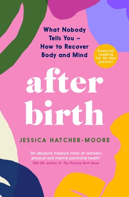 After Birth: What Nobody Tells You - How to Recover Body and Mind